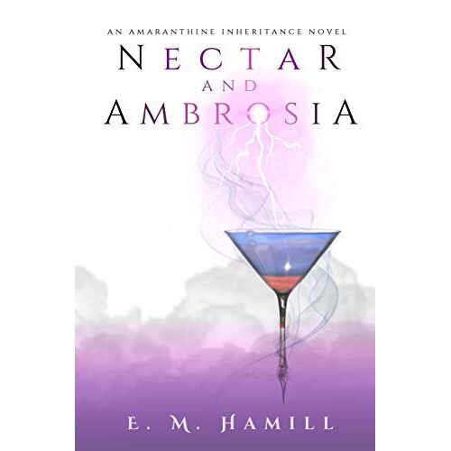 Hamill, E. M. – Nectar and Ambrosia (Amaranthine Inheritance Novel, Band 1)