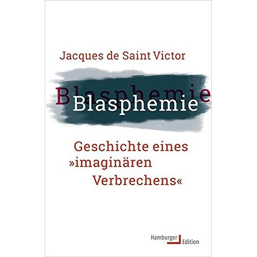 Saint Victor, Jacques de – GEBRAUCHT Blasphemie. Geschichte eines »imaginären Verbrechens« – Preis vom 20.12.2023 05:52:08 h