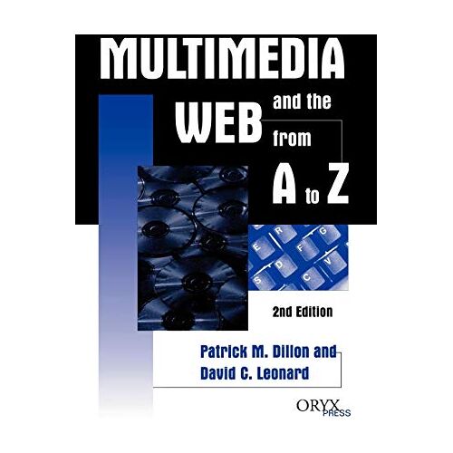 Dillon, Patrick M. – Multimedia and the Web from A to Z: 2nd Edition