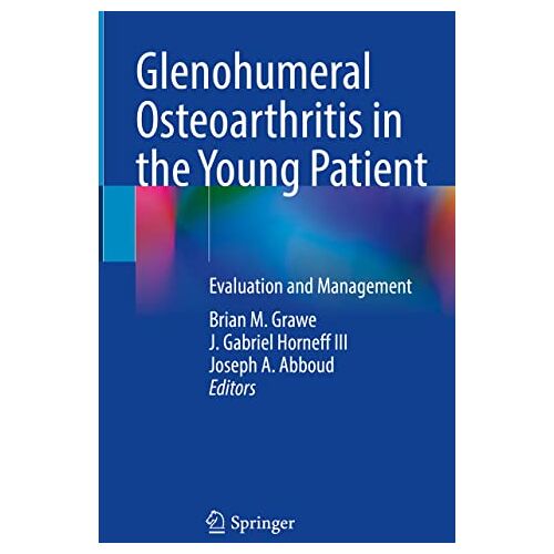 Grawe, Brian M. – Glenohumeral Osteoarthritis in the Young Patient: Evaluation and Management