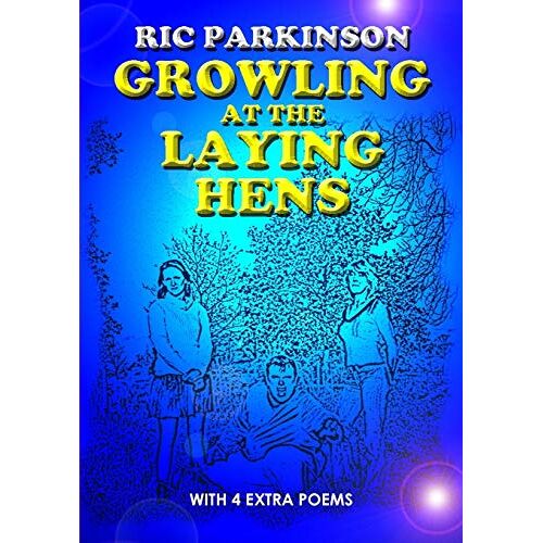 Ric Parkinson – Growling at the Laying Hens (New Edition with 4 extra poems)