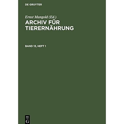 Ernst Mangold – Archiv für Tierernährung, Band 13, Heft 1, Archiv für Tierernährung Band 13, Heft 1