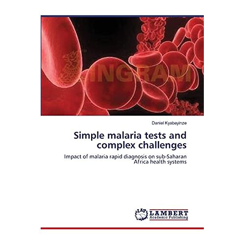 Daniel Kyabayinze – Simple malaria tests and complex challenges: Impact of malaria rapid diagnosis on sub-Saharan Africa health systems