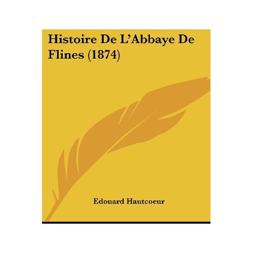 Edouard Hautcoeur – Histoire De L’Abbaye De Flines (1874)