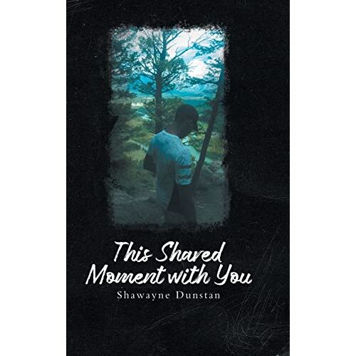 Shawayne Dunstan – This Shared Moment with You