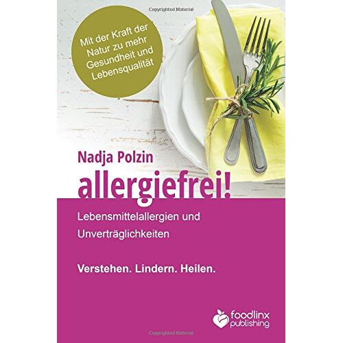 Nadja Polzin – GEBRAUCHT Allergiefrei!: Lebensmittelallergien und Unverträglichkeiten Verstehen. Lindern. Heilen. – Preis vom 20.12.2023 05:52:08 h