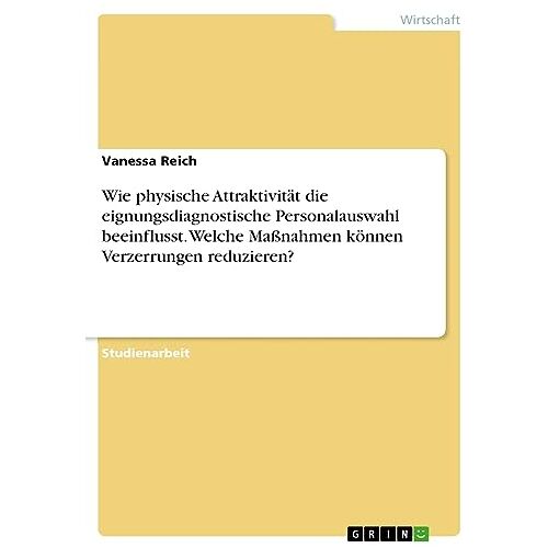 Vanessa Reich – Wie physische Attraktivität die eignungsdiagnostische Personalauswahl beeinflusst. Welche Maßnahmen können Verzerrungen reduzieren?