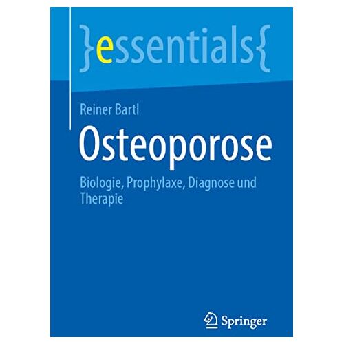 Reiner Bartl – Osteoporose: Biologie, Prophylaxe, Diagnose und Therapie (essentials)