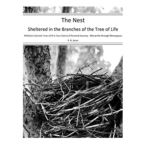 Anonymous, Patriot Recreation – The Nest – Sheltered in the Branches of the Tree of Life – 44 Blank Calendar Years (Fill In Your Dates): A Personal Journey – Menarche through Menopause