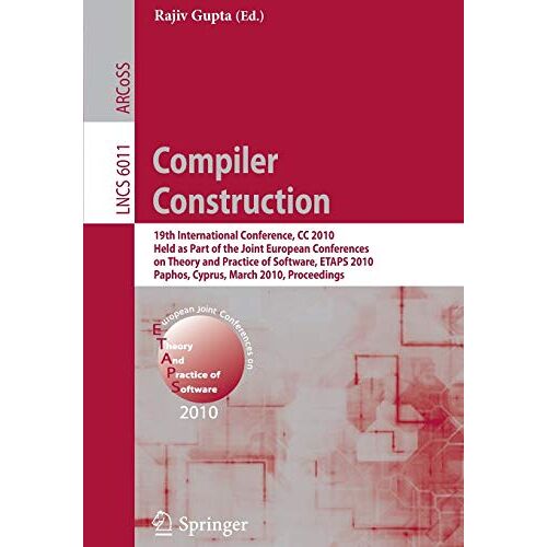 Rajiv Gupta – Compiler Construction: 19th International Conference, CC 2010, Held as Part of the Joint European Conferences on Theory and Practice of Software, … Notes in Computer Science, 6011, Band 6011)