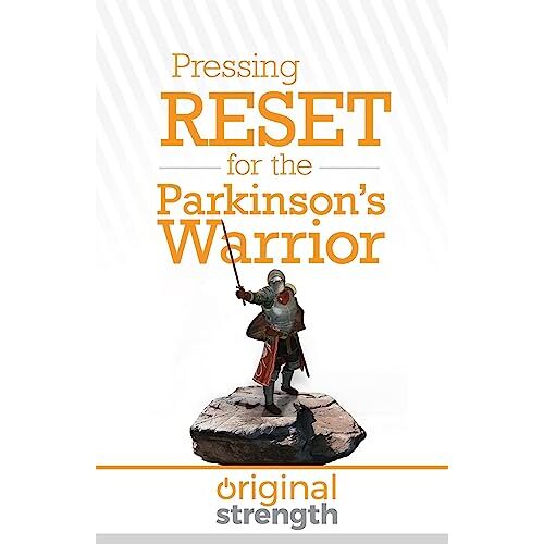 Original Strength – Pressing RESET for the Parkinson’s Warrior (Pressing RESET For Living Life Better & Stronger)