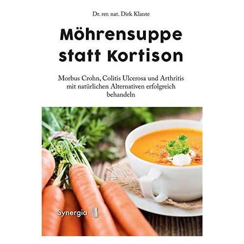 Klante, Dr. rer. nat. Dirk – GEBRAUCHT Möhrensuppe statt Kortison: Morbus Crohn, Colitis Ulcerosa und Arthritis mit natürlichen Alternativen erfolgreich behandeln – Preis vom 20.12.2023 05:52:08 h