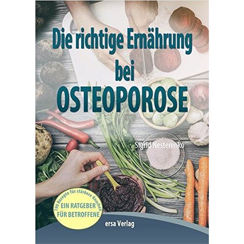 Sigrid Nesterenko – GEBRAUCHT Die richtige Ernährung bei Osteoporose: 190 leckere Rezepte für stärkere Knochen – Preis vom 20.12.2023 05:52:08 h