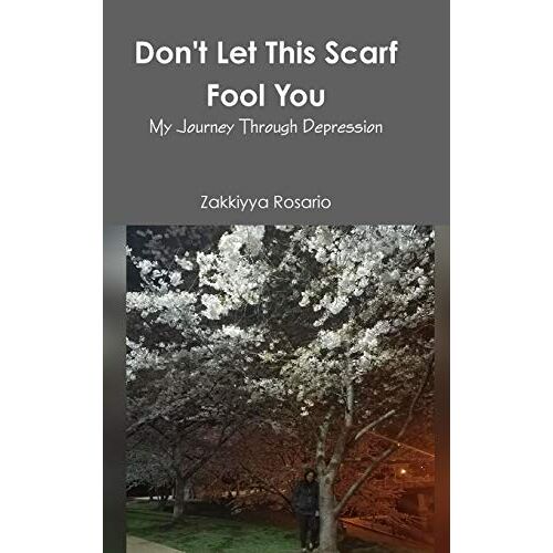 Zakkiyya Rosario – Don’t Let This Scarf Fool You: My Journey Through Depression