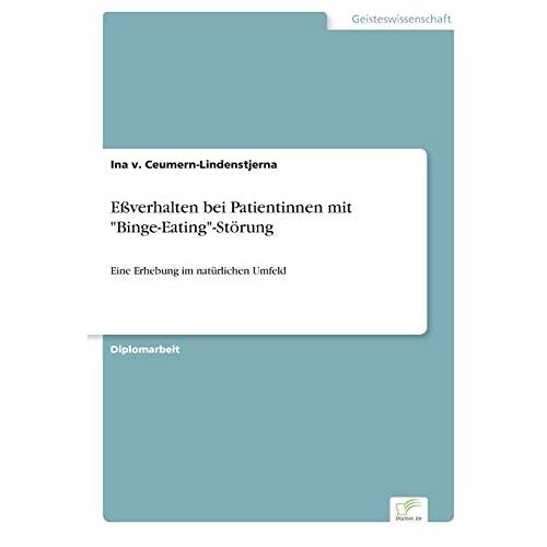 Ina v. Ceumern-Lindenstjerna – Eßverhalten bei Patientinnen mit Binge-Eating-Störung: Eine Erhebung im natürlichen Umfeld