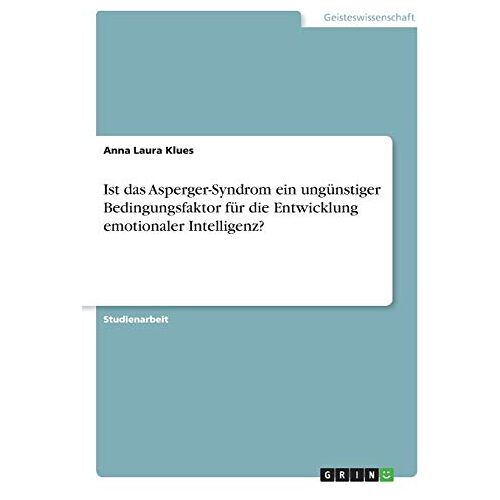 Klues, Anna Laura – Ist das Asperger-Syndrom ein ungünstiger Bedingungsfaktor für die Entwicklung emotionaler Intelligenz?