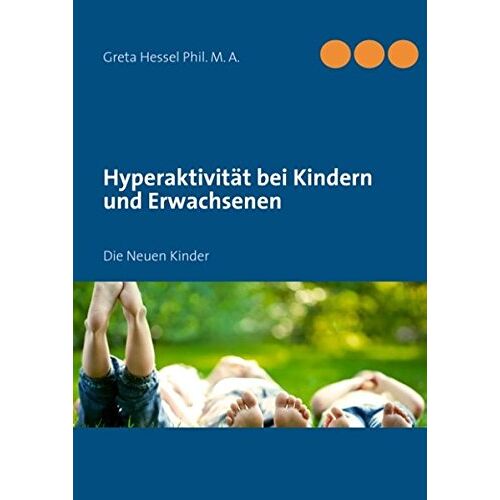 Greta Hessel – Hyperaktivität bei Kindern und Erwachsenen: Die Neuen Kinder