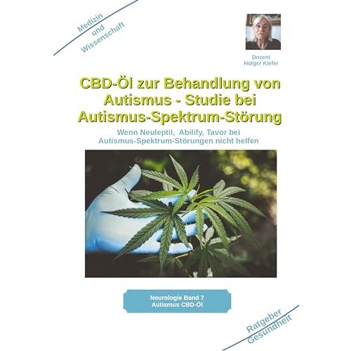 Holger Kiefer – CBD-Öl zur Behandlung von Autismus Studie bei Autismus-Spektrum-Störung: Wenn Neuleptil, Abilify, Tavor bei Autismus-Spektrum-Störungen nicht helfen
