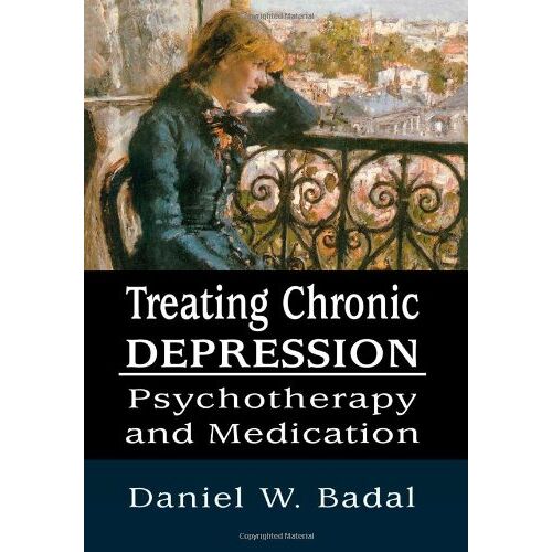 Badal, Daniel W. – Treating Chronic Depression: Psychotherapy and Medication