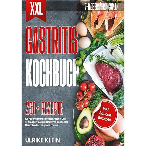 Ulrike Klein – XXL Gastritis Kochbuch: 250 Rezepte für Anfänger und Fortgeschrittene. Das Reizmagen Buch mit leckeren Schonkost Gerichten für die ganze Familie. Inkl. Saucen Rezepte und 7-Tage Ernährungsplan