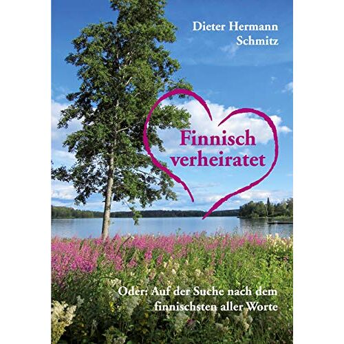 Schmitz, Dieter Hermann – Finnisch verheiratet: Oder: Auf der Suche nach dem finnischsten aller Worte