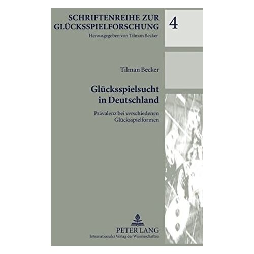 Tilman Becker – Glücksspielsucht in Deutschland: Prävalenz bei verschiedenen Glücksspielformen (Schriftenreihe zur Glücksspielforschung)