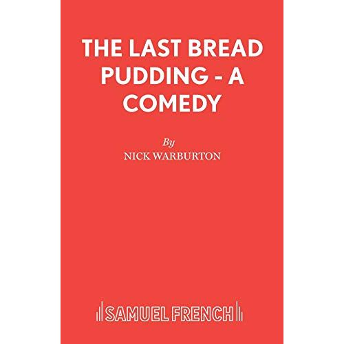 Nick Warburton – The Last Bread Pudding – A Comedy (Acting Edition S.)