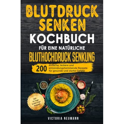 Victoria Neumann – GEBRAUCHT Blutdruck senken Kochbuch für eine natürliche Bluthochdruck Senkung: 200 Einfache, leckere und entzündungshemmende Rezepte für gesunde und starke Gefäße. Inkl. 14-Tage-Ernährungs-Program – Preis vom 08.01.2024 05:55:10 h