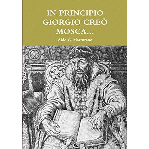 Marturano, Aldo C. – IN PRINCIPIO GIORGIO CREÒ MOSCA…