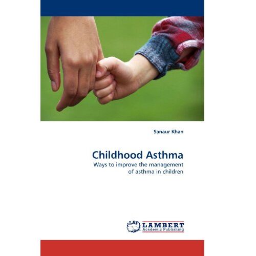 Sanaur Khan – Childhood Asthma: Ways to improve the management of asthma in children