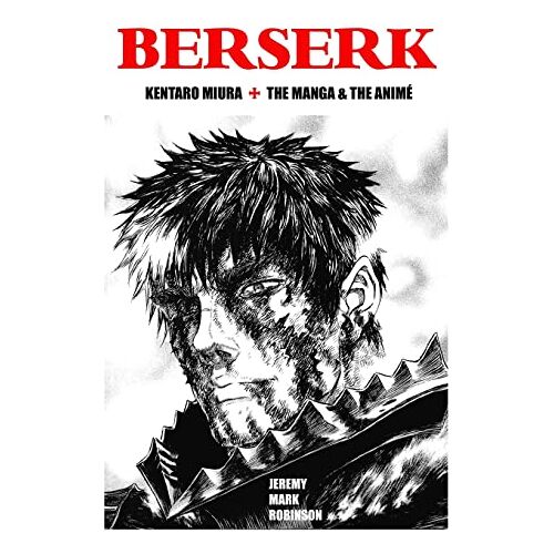 Robinson, Jeremy Mark – BERSERK: Kentaro Miura: The Manga and the Anime