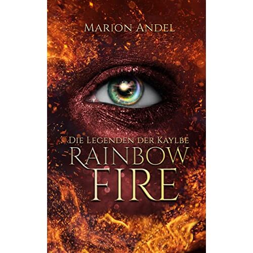 Marion Andel - Rainbow Fire: Die Legenden der Kaylbe (Rainbow Saga)