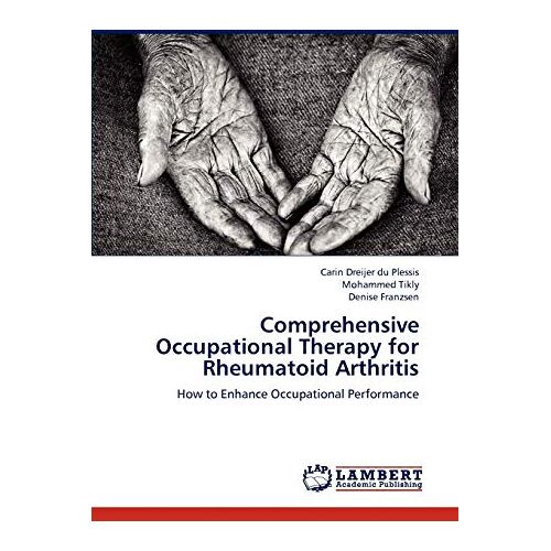 Carin Dreijer du Plessis – Comprehensive Occupational Therapy for Rheumatoid Arthritis: How to Enhance Occupational Performance