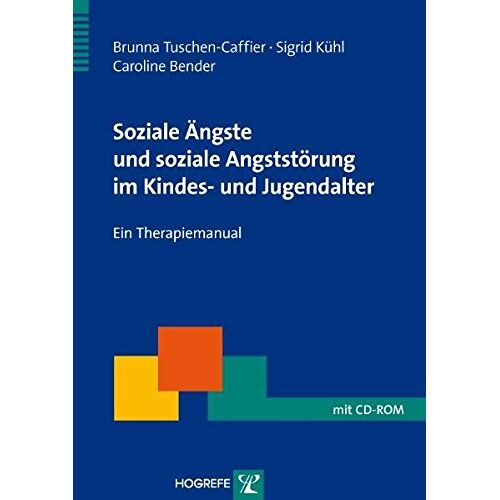 Brunna Tuschen-Caffier – Soziale Ängste und soziale Angststörung im Kindes- und Jugendalter: Ein Therapiemanual (Therapeutische Praxis)