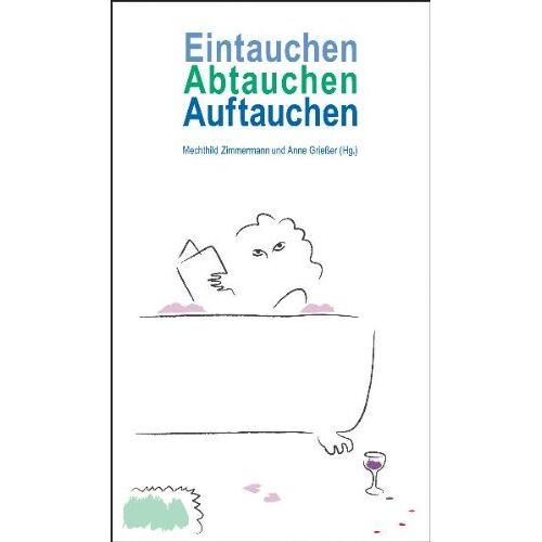 Mechthild Zimmermann – GEBRAUCHT Eintauchen, Abtauchen, Auftauchen. Skurrile Geschichten aus der Badewanne. – Preis vom 04.01.2024 05:57:39 h