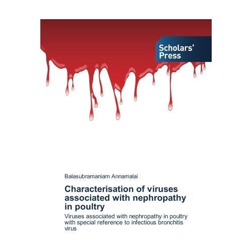 Balasubramaniam Annamalai – Characterisation of viruses associated with nephropathy in poultry: Viruses associated with nephropathy in poultry with special reference to infectious bronchitis virus