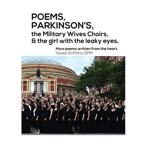 Hywel Griffiths – POEMS, PARKINSON’S, the Military Wives Choirs and the girl with leaky eyes