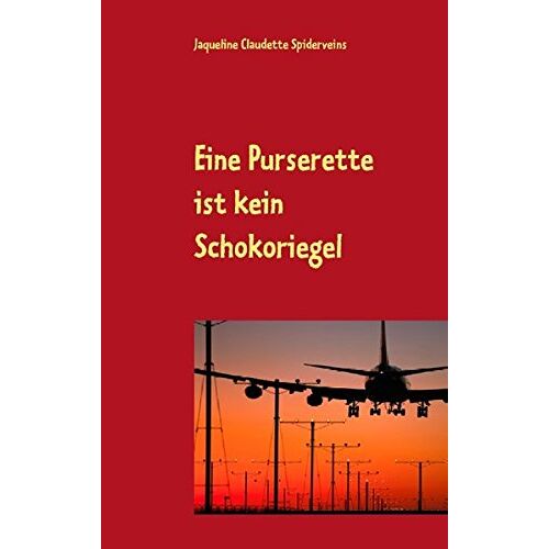 Spiderveins, Jaqueline Claudette – Eine Purserette ist kein Schokoriegel: oder Flugbegleiter isst man nicht