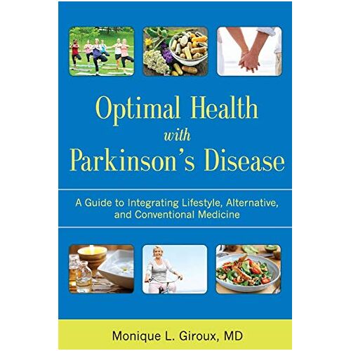 Giroux, Monique L. – Optimal Health with Parkinson’s Disease: An Integrative Guide to Complementary, Alternative, and Lifestyle Therapies for a Lifetime of Wellness