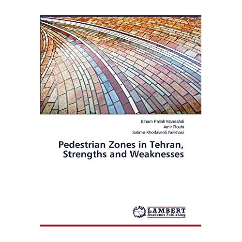 Elham Fallah Mansahdi – Pedestrian Zones in Tehran, Strengths and Weaknesses