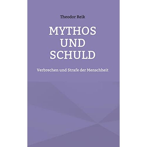 Theodor Reik – Mythos und Schuld: Verbrechen und Strafe der Menschheit