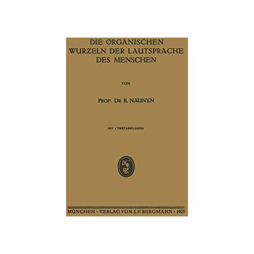 Naunyn, Dr. B. – Die Organischen Wurzeln der Lautsprache des Menschen