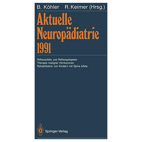 Burkhard Kxf6hler – Aktuelle Neuropädiatrie 1991: Reflexanfälle und Reflexepilepsien Therapie maligner Hirntumoren Rehabilitation von Kindern mit Spina bifida (German Edition)