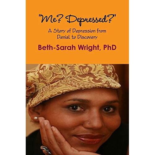 Beth-Sarah Wright – Me? Depressed? A Story of Depression from Denial to Discovery