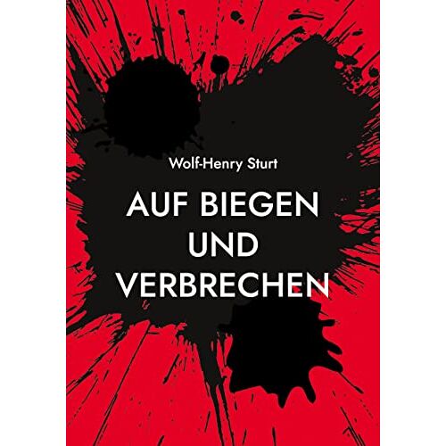 Wolf-Henry Sturt – Auf Biegen und Verbrechen: 15 Krimi-Kurzgeschichten