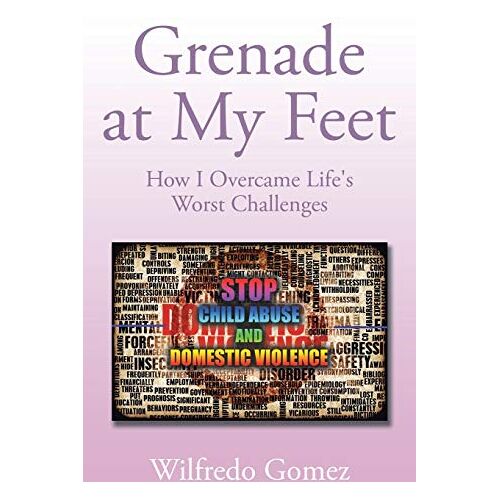 Wilfredo Gomez – Grenade at My Feet: How I Overcame Life’s Worst Challenges