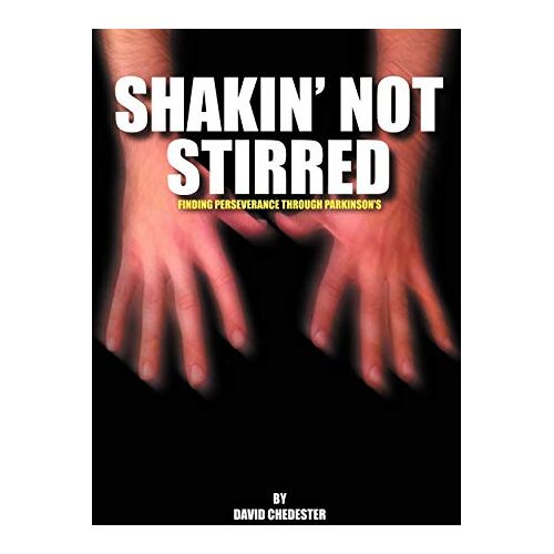 David Chedester – Shakin‘ Not Stirred: Finding Perseverence Through Parkinson’s