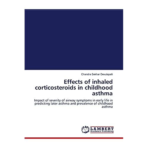 Devulapalli, Chandra Sekhar – Effects of inhaled corticosteroids in childhood asthma: Impact of severity of airway symptoms in early life in predicting later asthma and prevalence of childhood asthma