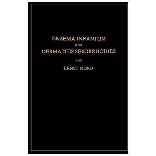 Ernst Moro – Ekzema Infantum und Dermatitis Seborrhoides: Klinik und Pathogenese