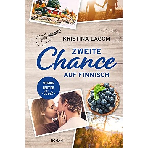 Kristina Lagom – Zweite Chance auf Finnisch: Wunden heilt die Zeit (Finn-Love-Trilogie)